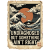 Not diagnosed, but something is wrong