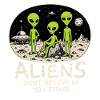 Aliens Don’t Believe in You Either