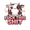 Cow Fuck This Shit