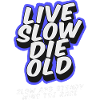 Live Slow Die Old - LSDO