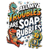 All My Troubles Are Soap Bubbles