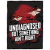Not diagnosed, but something is wrong