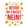 Bevor du fragst: Nein!