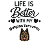 Life is better with Belgian Shepherd