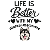 Life is better with my Alaskan