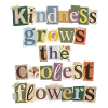 Kindness makes the coolest flowers grow