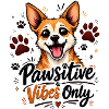 Pawsitive Vibes Only