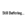still buffering