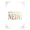 BEVOR DU FRAGST: NEIN!
