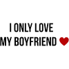 I only Love my Boyfriend