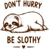 Don't rush, be sluggish