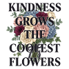 Kindness makes the coolest flowers grow