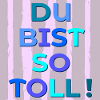 Du bist toll