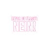 Bevor du fragst Nö!