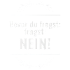 BEVOR DU FRAGST NEIN