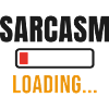 Sarcasm Loading - Funny Sarcasm Saying Meme