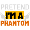 Pretend I'm a Phantom Graphic