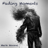 Fading Moments: by Mark Noone 