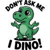 Don't Ask Me - I Dino!