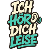ICH HÖR DICH LEISE