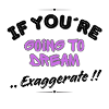 If You're Going to Dream, Exaggerate!