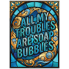All My Troubles Are Soap Bubbles