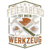 Feierabend ist mein Lieblingswerkzeug Handwerker