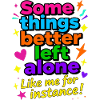 Some Things Better Left Alone