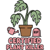 Certified Plant Killer Plant Humor