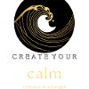 CREATE YOUR CALM – Stillness Is Strength
