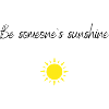 Be someone's sunshine
