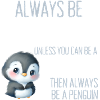 Always Be Yourself Funny Penguin Gift