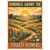 Kindness Grows The Coolest Flowers