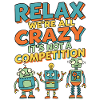 Relax We're All Crazy Competition