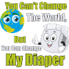 You Can't Change The World Change My Diaper Baby