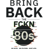 BringBackTheFCKN80s