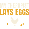 My Therapist Lays Eggs Chicken