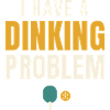 I Have A Dinking Problem Pickleball