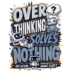 Overthinking Solves Nothing Robot Tee
