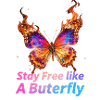 Flaming Butterfly Stay Free
