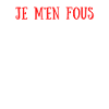 Je M'en Fous Totalement .. Complétement