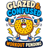 Glazed & Confused Workout Pending