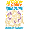 Attack of the gigantic deadline