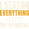 I Season Everything Except My Opinions