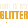 Dirt Is My Glitter Gardening