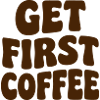 Get First Coffee Lettering