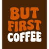 But First Coffee Badge