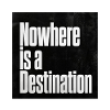 Nowhere is a Destination
