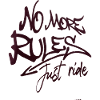 No More Rules Just Ride