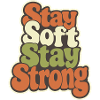 Stay Soft Stay Strong